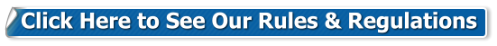 Click Here to See Our Rules & Regulations